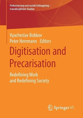 Digitisation and Precarisation: Redefining Work and Redefining Society by Vyacheslav Bobkov 9783658263836