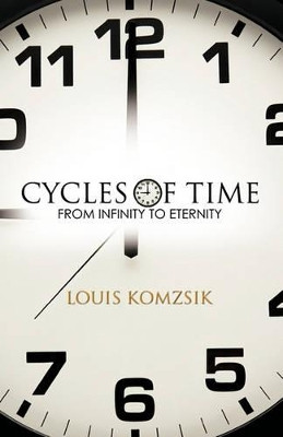 Cycles of Time: From Infinity to Eternity by Louis Komzsik 9781426953361