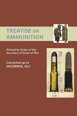 Treatise on Ammunition 1877 by By Order of the Secretary of State for W 9781843425328