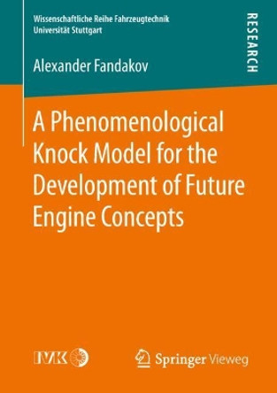 A Phenomenological Knock Model for the Development of Future Engine Concepts by Alexander Fandakov 9783658248741
