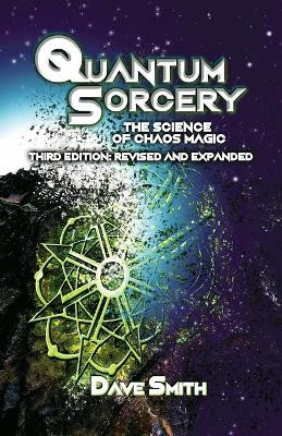 Quantum Sorcery: The Science of Chaos Magic 3rd Edition by Dave Smith 9781912241194