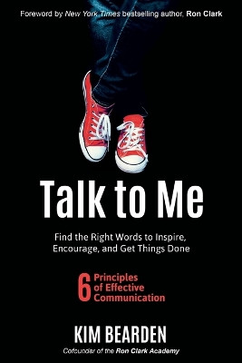 Talk to Me: Find the Right Words to Inspire, Encourage and Get Things Done by Kim Bearden 9781946444851