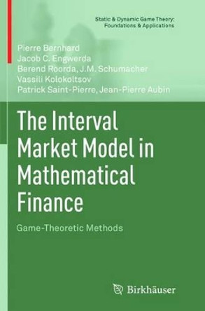 The Interval Market Model in Mathematical Finance: Game-Theoretic Methods by Pierre Bernhard 9781489985804