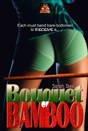Bouquet of Bamboo: Each must bend over, bare-bottomed, to receive... by Sarah Steel 9781780807010