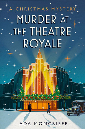 Murder at the Theatre Royale: The perfect murder mystery for Christmas 2022 by Ada Moncrieff