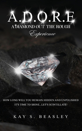 A.D.O.R.E.: A Diamond Out the Rough Experience by Kay S Beasley 9798991604734
