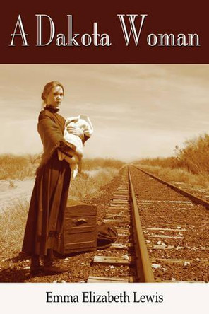 A Dakota Woman by Emma Elizabeth Lewis 9781587366826