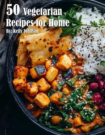 50 Vegetarian Recipes for Home by Kelly Johnson 9798330387427