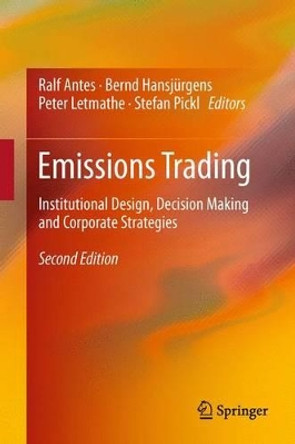 Emissions Trading: Institutional Design, Decision Making and Corporate Strategies by Ralf Antes 9783642434273
