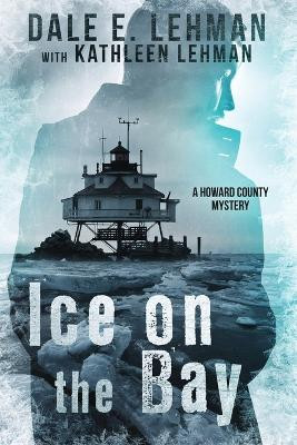 Ice on the Bay by Dale E Lehman 9781940135670