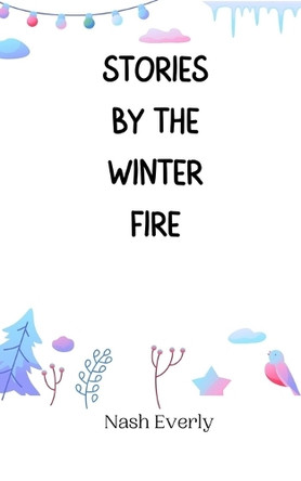 Stories by the Winter Fire by Nash Everly 9789916944455
