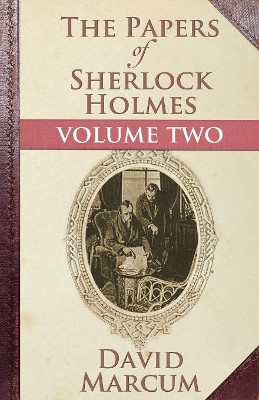 The Papers of Sherlock Holmes: Vol. II by David Marcum 9781780924458