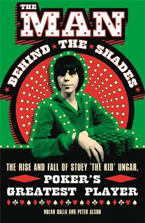 The Man Behind the Shades: The Rise and Fall of Poker's Greatest Player by Nolan Dalla