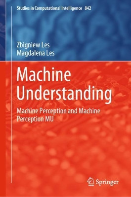 Machine Understanding: Machine Perception and Machine Perception MU by Zbigniew Les 9783030240691