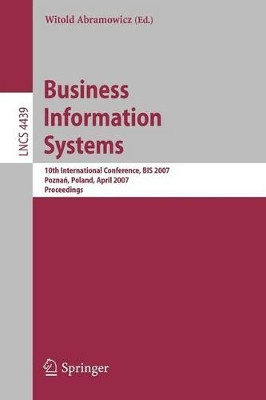 Business Information Systems: 10th International Conference, BIS 2007, Poznan, Poland, April 25-27, 2007, Proceedings by Witold Abramowicz 9783540720348