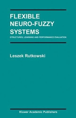 Flexible Neuro-Fuzzy Systems: Structures, Learning and Performance Evaluation by Leszek Rutkowski 9781402080425