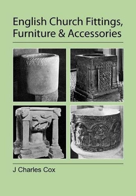English Church Fittings, Furniture and Accessories by J Charles Cox 9781905217939