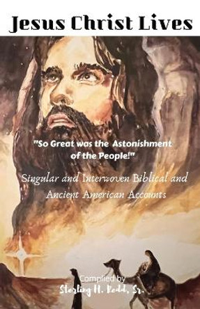 Jesus Christ Lives: So Great was the Astonishment of the People! by Sterling H Redd 9781792334009