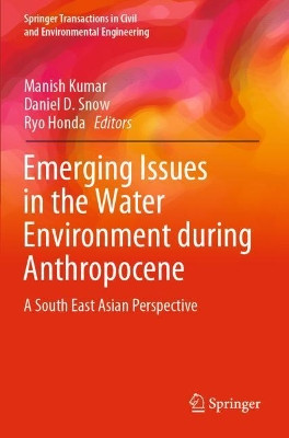 Emerging Issues in the Water Environment during Anthropocene: A South East Asian Perspective by Manish Kumar 9789813297739