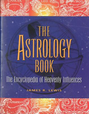 The Astrology Book: The Encyclopedia of Heavenly Influence by Professor James R. Lewis 9781578591442