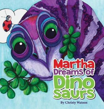 Martha Dreams of Dinosaurs by Christy Watson 9781732760608