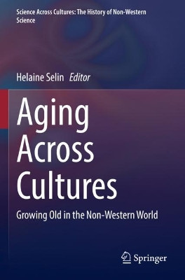 Aging Across Cultures: Growing Old in the Non-Western World by Helaine Selin 9783030765033
