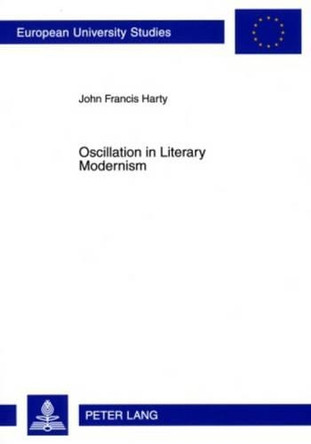 Oscillation in Literary Modernism by John Francis Harty 9783631593936