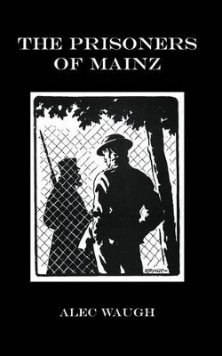 Prisoners of Mainz by Alec Waugh 9781847349736