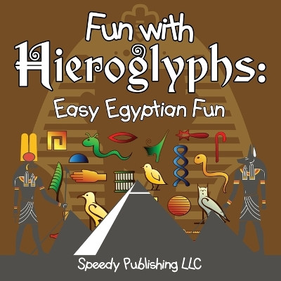 Fun With Hieroglyphs: Easy Egyptian Fun by Speedy Publishing LLC 9781681453767