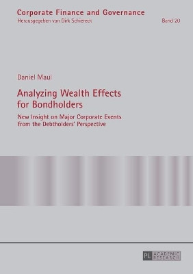 Analyzing Wealth Effects for Bondholders: New Insight on Major Corporate Events from the Debtholders' Perspective by Daniel R. Maul 9783631671191