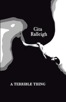 A Terrible Thing by Gita Ralleigh 9781913268091