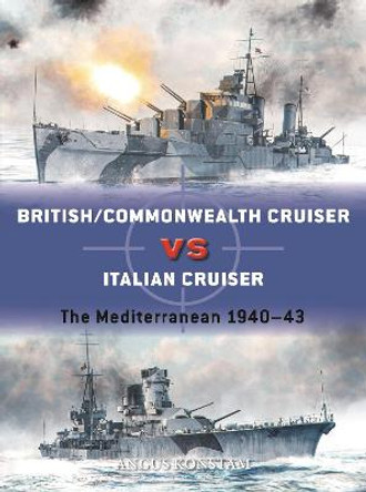 British/Commonwealth Cruiser vs Italian Cruiser: The Mediterranean 1940-43 by Angus Konstam