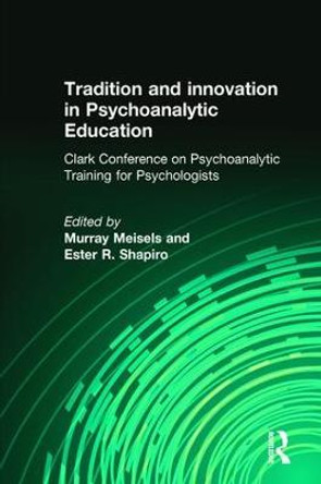 Tradition and innovation in Psychoanalytic Education: Clark Conference on Psychoanalytic Training for Psychologists by Murray Meisels