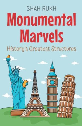Monumental Marvels: History's Greatest Structures by Shah Rukh 9798224188215