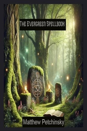The Evergreen Spellbook by Matthew Petchinsky 9798330590636