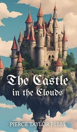 The Castle in the Clouds by Pierce Taylor Hibbs 9798330655724