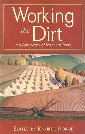 Working the Dirt: An Anthology of Southern Poets by Jennifer Horne