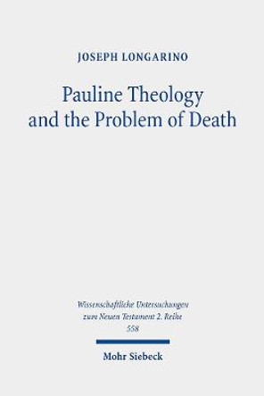 Pauline Theology and the Problem of Death by Joseph Longarino