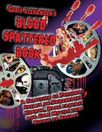 Chris Alexander's Blood Spattered Book by Chris Alexander 9781936168002