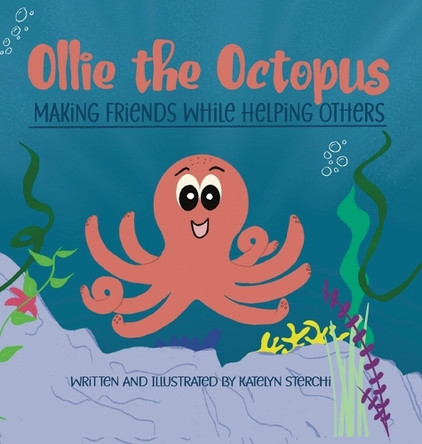 Ollie the Octopus: Making Friends While Helping Others by Katelyn Sterchi 9798218481957