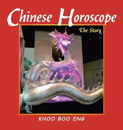 Chinese Horoscope: The Story by Khoo Boo Eng 9781543782486