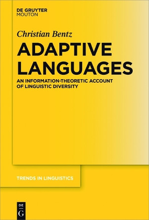 Adaptive Languages: An Information-Theoretic Account of Linguistic Diversity by Christian Bentz 9783110557589