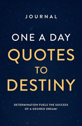 Journal One a Day Quotes to Destiny: Determination Fuels the Success of a Desired Dream! by Jana K Alexander 9789769653320