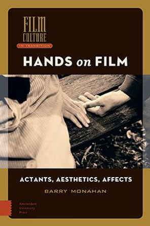 Hands on Film: Actants, Aesthetics, Affects by Barry Monahan