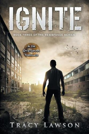 Ignite: A YA Dystopian Thriller by Tracy Lawson 9781948543361
