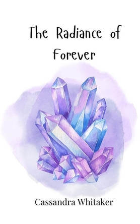 The Radiance of Forever by Cassandra Whitaker 9783690815864
