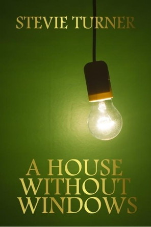 A House Without Windows by Stevie Turner 9781999330330