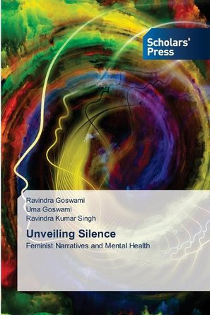 Unveiling Silence by Ravindra Goswami 9786206775430