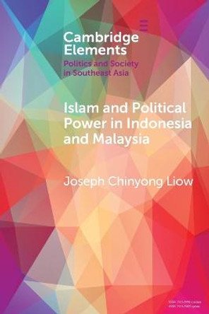 Islam and Political Power in Indonesia and Malaysia: The Role of Tarbiyah and Dakwah in the Evolution of Islamism by Joseph Chinyong Liow