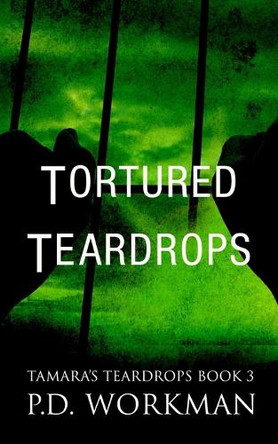 Tortured Teardrops by P D Workman 9781989080153